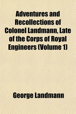 Book cover for Adventures and Recollections of Colonel Landmann, Late of the Corps of Royal Engineers (Volume 1)