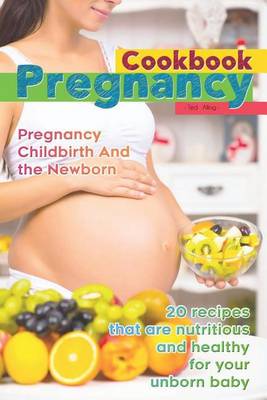 Book cover for The Pregnancy Cookbook - Pregnancy, Childbirth and the Newborn