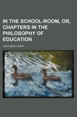 Cover of In the School-Room, Or, Chapters in the Philosophy of Education