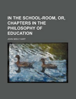 Book cover for In the School-Room, Or, Chapters in the Philosophy of Education