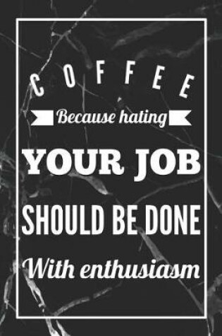 Cover of Coffee, Because Hating Your Job Should Be Done With Enthusiasm