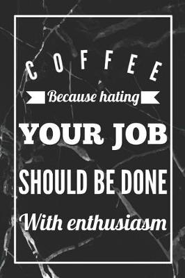 Book cover for Coffee, Because Hating Your Job Should Be Done With Enthusiasm