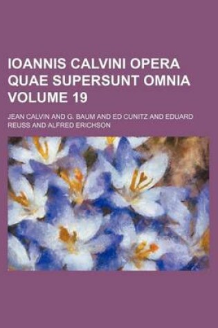 Cover of Ioannis Calvini Opera Quae Supersunt Omnia Volume 19