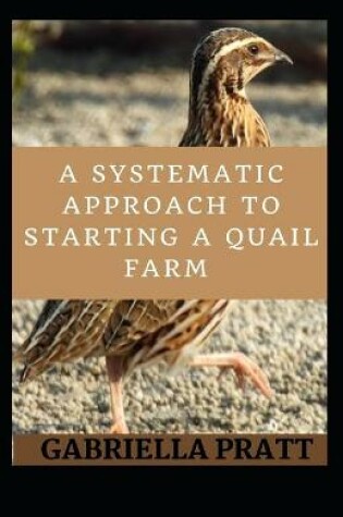 Cover of A Systematic Approach To Starting A Quail Farm