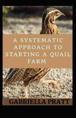 Book cover for A Systematic Approach To Starting A Quail Farm