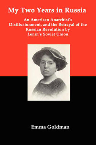 Cover of My Two Years in Russia; An American Anarchist's Disillusionment and the Betrayal of the Russian Revolution by Lenin's Soviet Union
