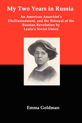 Book cover for My Two Years in Russia; An American Anarchist's Disillusionment and the Betrayal of the Russian Revolution by Lenin's Soviet Union
