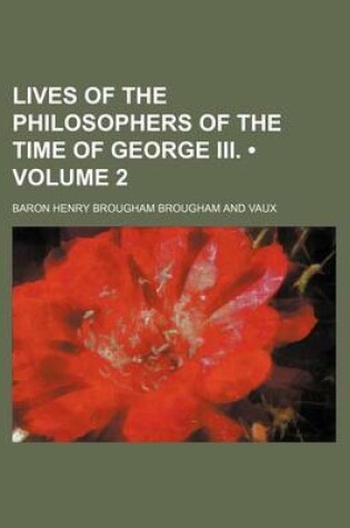 Cover of Lives of the Philosophers of the Time of George III. (Volume 2)