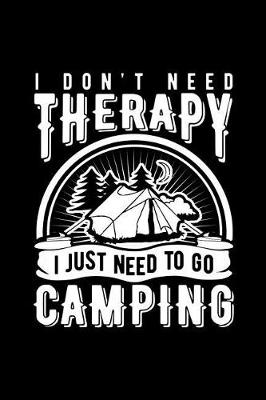 Book cover for I Don't Need Therapy I Just Need to Go Camping