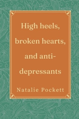 Cover of High heels, broken hearts, and antidepressants