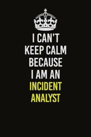 Cover of I Can't Keep Calm Because I Am An Incident Analyst