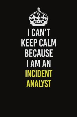 Book cover for I Can't Keep Calm Because I Am An Incident Analyst