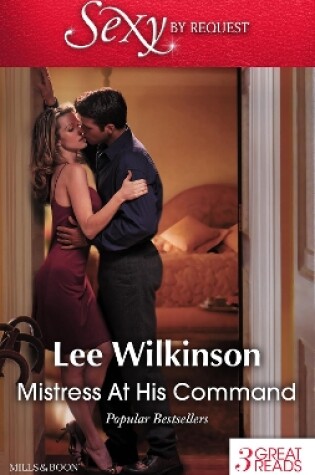 Cover of Mistress At His Command/His Mistress By Marriage/At The Millionaire's Bidding/Mistress Against Her Will