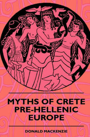 Cover of Myths Of Crete Pre-Hellenic Europe