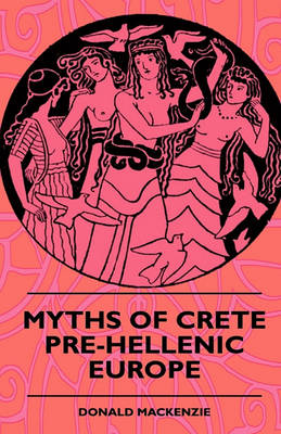 Book cover for Myths Of Crete Pre-Hellenic Europe