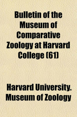 Cover of Bulletin of the Museum of Comparative Zoology at Harvard College (61)