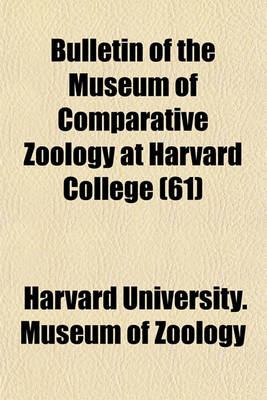 Book cover for Bulletin of the Museum of Comparative Zoology at Harvard College (61)