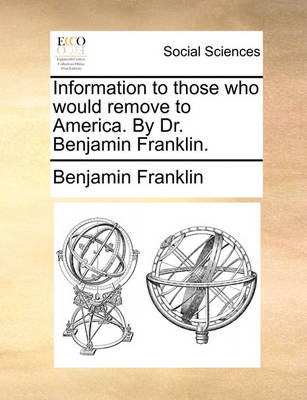 Book cover for Information to Those Who Would Remove to America. by Dr. Benjamin Franklin.