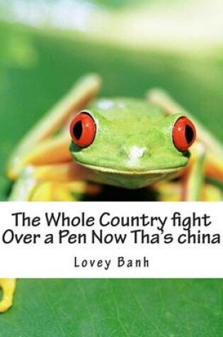 Cover of The Whole Country Fight Over a Pen Now Tha's China