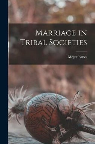 Cover of Marriage in Tribal Societies