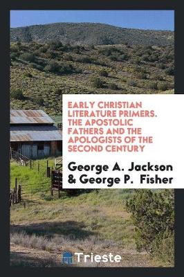 Book cover for Early Christian Literature Primers. the Apostolic Fathers and the Apologists of the Second Century