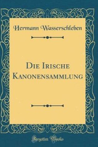 Cover of Die Irische Kanonensammlung (Classic Reprint)