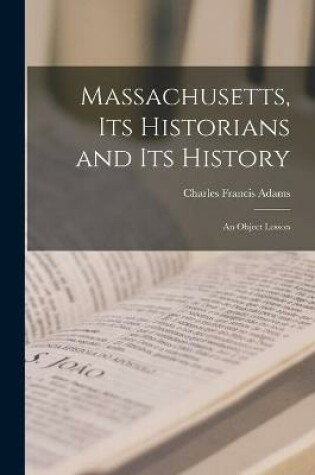 Cover of Massachusetts, Its Historians and Its History