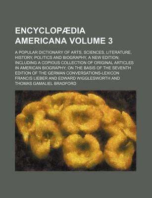 Book cover for Encyclopaedia Americana; A Popular Dictionary of Arts, Sciences, Literature, History, Politics and Biography, a New Edition Including a Copious Collec