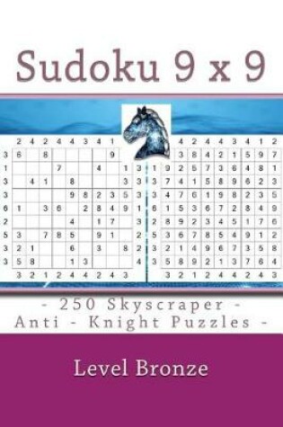 Cover of Sudoku 9 X 9 - 250 Skyscraper - Anti - Knight Puzzles - Level Bronze