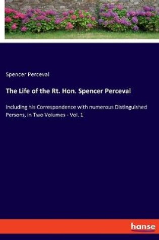 Cover of The Life of the Rt. Hon. Spencer Perceval