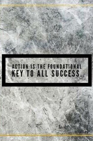 Cover of Action is the foundational key to all success.