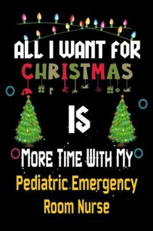 Cover of All I want for Christmas is more time with my Pediatric Emergency Room Nurse