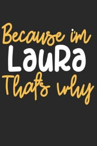 Cover of Because I'm Laura That's Why