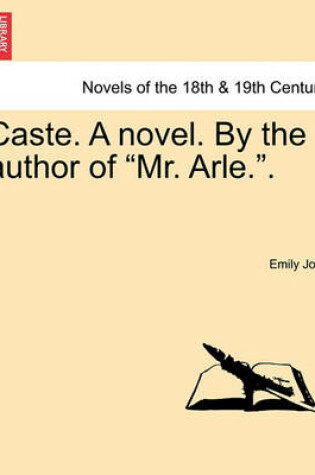 Cover of Caste. a Novel. by the Author of Mr. Arle..