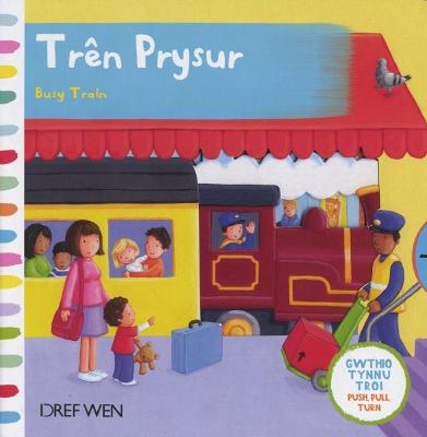 Book cover for Cyfres Gwthio, Tynnu, Troi: Trên Prysur/Busy Train