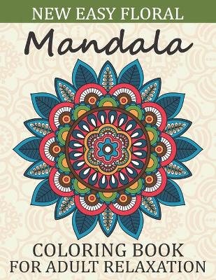 Book cover for New Easy Floral Mandala Coloring Book For Adult Relaxation
