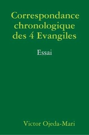 Cover of Correspondance chronologique des 4 Evangiles - Essai