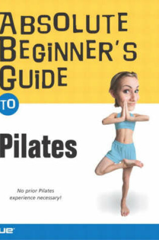 Cover of Absolute Beginner's Guide to the Pilates Method