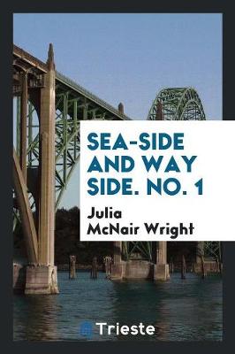 Book cover for Sea-Side and Way Side. No. 1