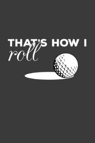 Cover of That's How I Roll