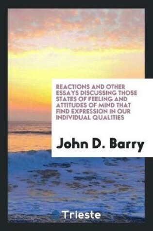 Cover of Reactions and Other Essays Discussing Those States of Feeling and Attitudes of Mind That Find Expression in Our Individual Qualities