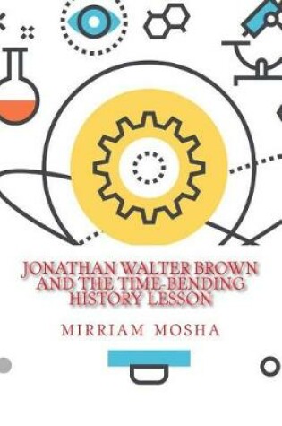 Cover of Jonathan Walter Brown And the Time-Bending History Lesson