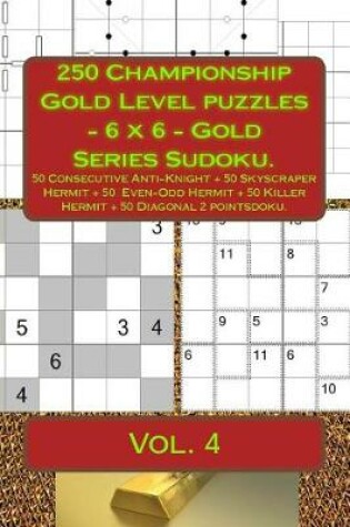 Cover of 250 Championship Gold Level Puzzles - 6 X 6 - Gold Series Sudoku.