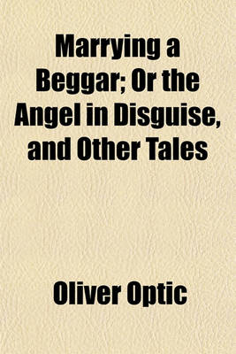 Book cover for Marrying a Beggar; Or the Angel in Disguise, and Other Tales