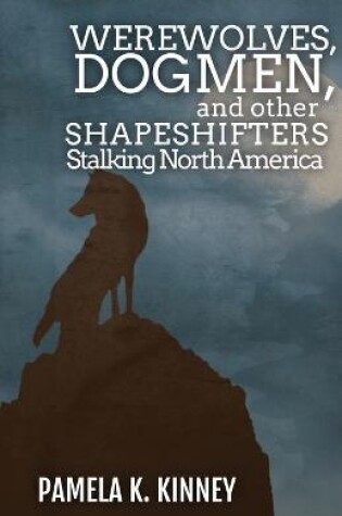 Cover of Werewolves, Dogmen, and Other Shapeshifters Stalking North America