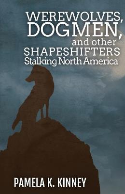 Book cover for Werewolves, Dogmen, and Other Shapeshifters Stalking North America