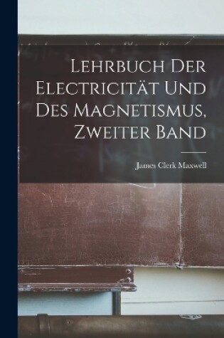Cover of Lehrbuch der Electricität und des Magnetismus, Zweiter Band