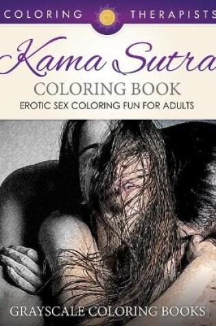 Cover of Karma Sutra Coloring Book (Erotic Sex Coloring Fun for Adults) Grayscale Coloring Books