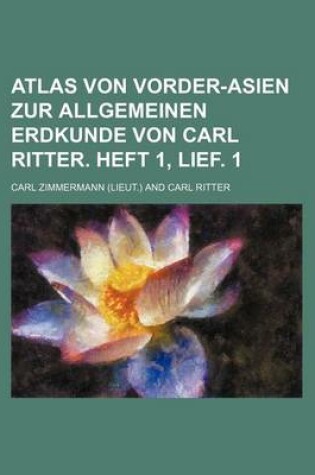 Cover of Atlas Von Vorder-Asien Zur Allgemeinen Erdkunde Von Carl Ritter. Heft 1, Lief. 1