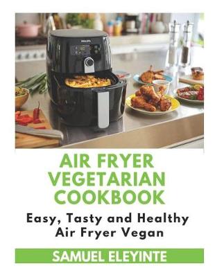 Book cover for Air Fryer Vegetarian Cookbook - Easy, Tasty and Healthy Air Fryer Vegan